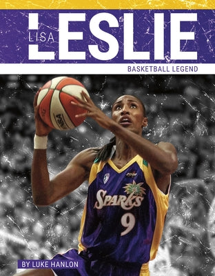 Lisa Leslie: Basketball Legend by Hanlon, Luke