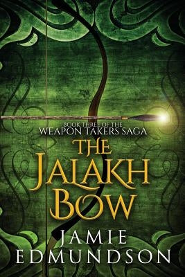 The Jalakh Bow: Book Three of The Weapon Takers Saga by Edmundson, Jamie