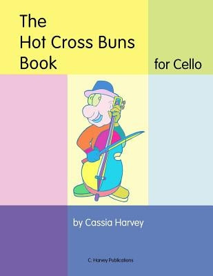 The Hot Cross Buns Book for Cello by Harvey, Cassia