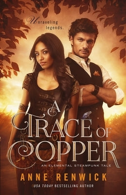 A Trace of Copper: A Steampunk Romance by Renwick, Anne