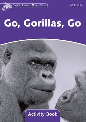 Dolphin Readers: Level 4: 625-Word Vocabulary Go, Gorillas, Go Activity Book by 