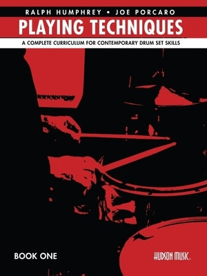 Playing Techniques - Book 1: A Complete Curriculum for Contemporary Drum Set Skills by Porcaro, Joe