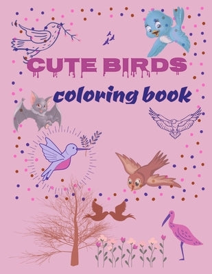 Cute Birds Coloring book: A great gift for kids who love Birds, A perfect coloring book for kids, Ages 7-12, 39 Designs, Large 8.5"x11" pages. by Tal, Asmita's