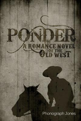 Ponder: A Romance Novel of the Old West by Jones, Phonograph