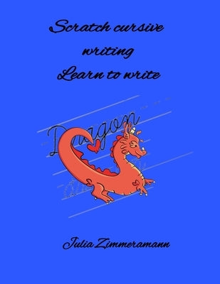 Scratch cursive writing: Learn to write by Zimmermann, Julia