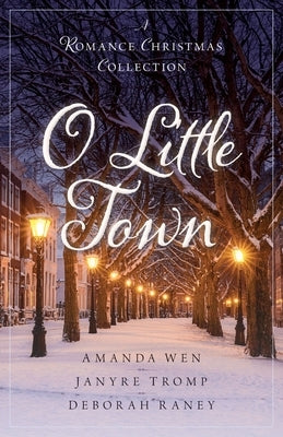 O Little Town: A Romance Christmas Collection by Wen, Amanda