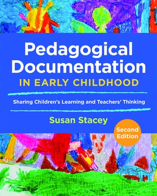 Pedagogical Documentation in Early Childhood: Sharing Children's Learning and Teachers' Thinking by Stacey, Susan