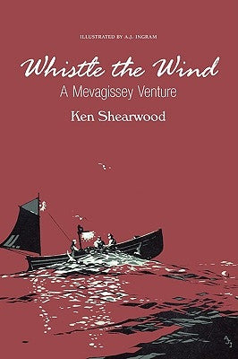 Whistle the Wind: A Mevagissey Venture by Shearwood, Ken A.