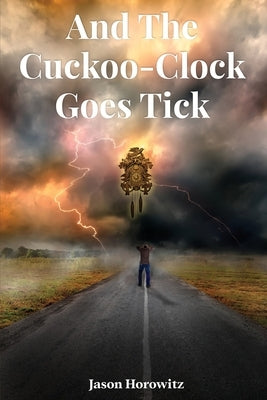 And the Cuckoo-Clock Goes Tick by Horowitz, Jason