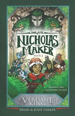 The Epic of Nicholas the Maker: Book Two: The Verdant King by Parker, Josie a.