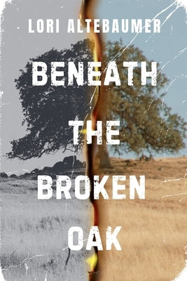 Beneath the Broken Oak by Altebaumer, Lori