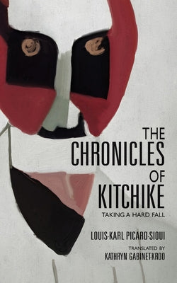 The Chronicles of Kitchike: Taking a Hard Fall by Picard-Sioui, Louis-Karl