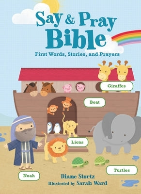 Say and Pray Bible: First Words, Stories, and Prayers by Stortz, Diane M.