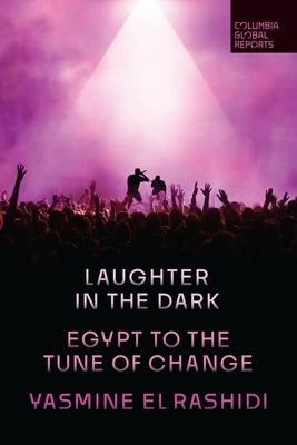 Laughter in the Dark: Egypt to the Tune of Change by El Rashidi, Yasmine