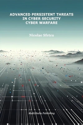 Advanced Persistent Threats in Cybersecurity: Cyber Warfare by Sfetcu, Nicolae