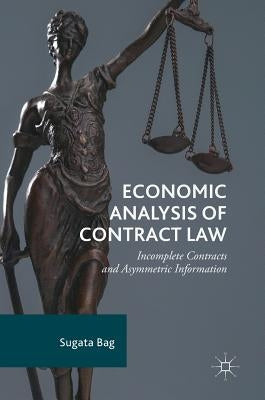 Economic Analysis of Contract Law: Incomplete Contracts and Asymmetric Information by Bag, Sugata