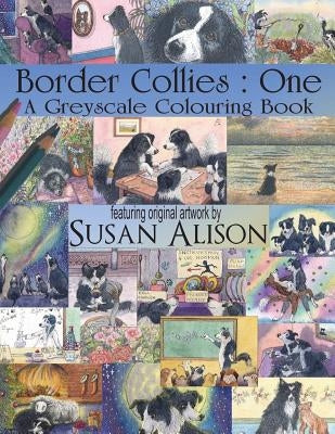 Border Collies: One: A dog lover's greyscale colouring book by Alison, Susan