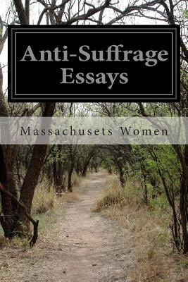 Anti-Suffrage Essays by Women, Massachusets