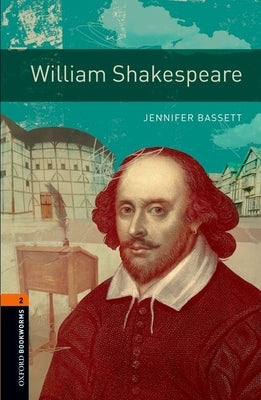 Oxford Bookworms Library: William Shakespeare: Level 2: 700-Word Vocabulary by Bassett, Jennifer