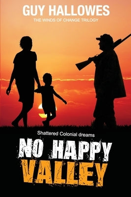 No Happy Valley: Shattered Colonial Dreams by Hallowes, Guy