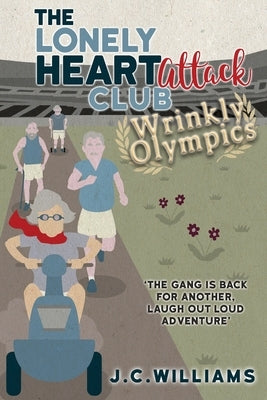 The Lonely Heart Attack Club: Wrinkly Olympics by Williams, J. C.