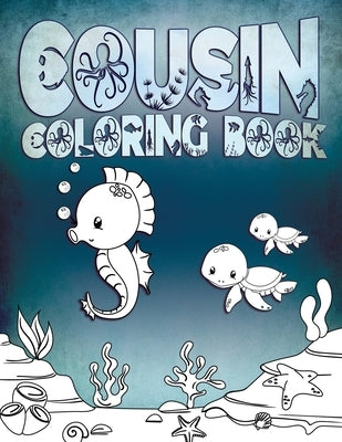 Cousin Coloring Book: Perfect For Cousins Ages 2-6: Cute Gift Idea for Toddlers, Coloring Pages for Ocean and Sea Creature Loving Kids by Press, Water Life