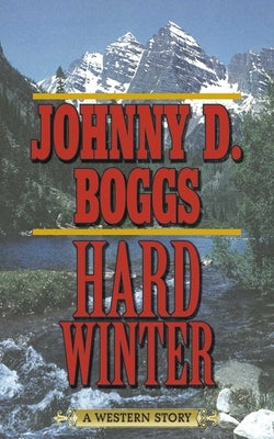 Hard Winter: A Western Story by Boggs, Johnny D.