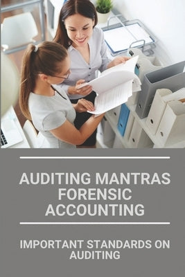 Auditing Mantras Forensic Accounting: Important Standards On Auditing by Mielcarek, Buffy