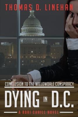 Dying in D.C.: The Willowdale Conspiracy Continues by Linehan, Thomas D.