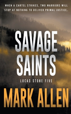 Savage Saints: A Lucas Stone / Primal Justice Novel by Allen, Mark