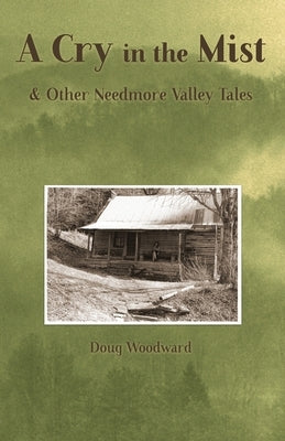 A Cry in the Mist & Other Needmore Valley Tales by Woodward, Doug