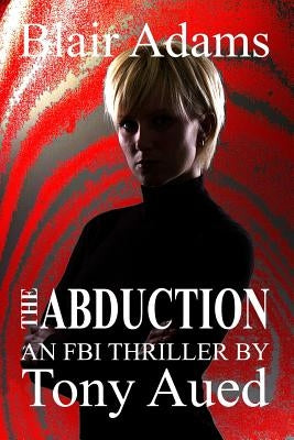 Abduction: Blair Adams Series by Aued, Tony