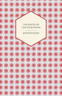 The House of the Four Winds by Buchan, John