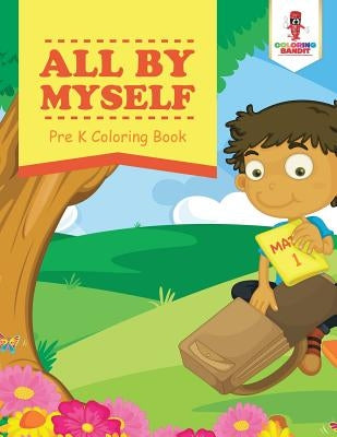 All By Myself: Pre K Coloring Book by Coloring Bandit