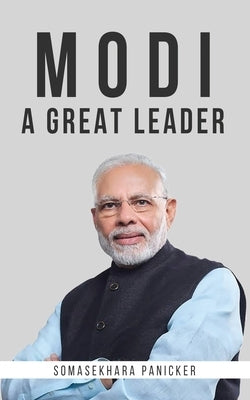 Modi - A Great Leader by Panicker, Somasekhara