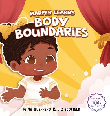 Harper Learns Body Boundaries: Teaching Kids Consent, Respecting Personal Space, Private Parts Safety, When To Speak Up And Say No, And Social Life S by Guerrero, Pang