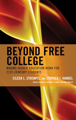 Beyond Free College: Making Higher Education Work for 21st Century Students by Strempel, Eileen L.