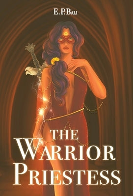 The Warrior Priestess by Bali, E. P.