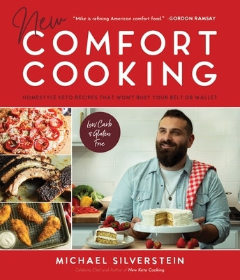 New Comfort Cooking: Homestyle Keto Recipes That Won't Bust Your Belt or Wallet by Silverstein, Michael