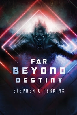 Far Beyond Destiny: Supernatural science fiction suspense thriller by Perkins, Stephen