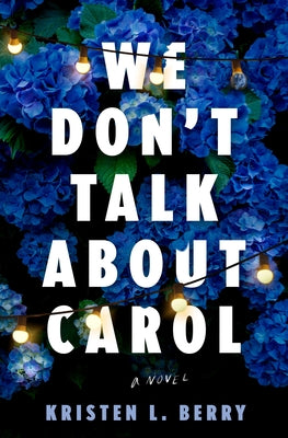 We Don't Talk about Carol by Berry, Kristen L.