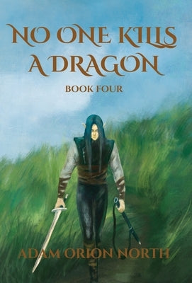 No One Kills A Dragon: Book Four by North, Adam Orion