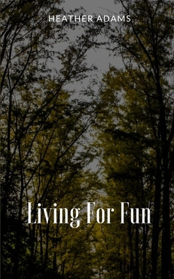 Living For Fun by Adams, Heather