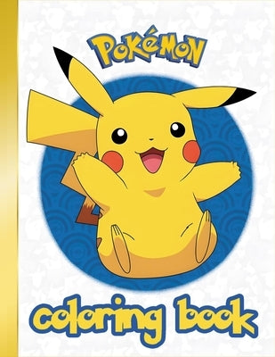 Pokemon Coloring Book: Pikachu Vibrant Journey Through Over 40 Iconic Characters by Ahm Media