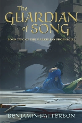 The Guardian of Song: Book Two of the Markulian Prophecies by Patterson, Benjamin