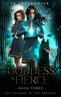 The Goddess is Fierce: A Paranormal Academy Why Choose Romance by Trepagnier, Jb