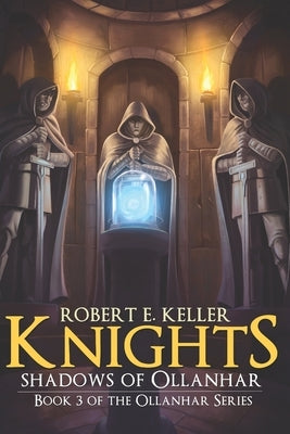 Knights: Shadows of Ollanhar by Keller, Robert E.