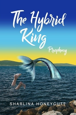 The Hybrid King: Prophecy by Honeycutt, Sharlina