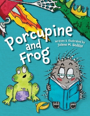 Porcupine and Frog by Hedtke, Jolene M.