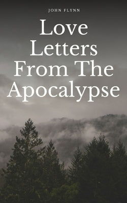 Love Letters From The Apocalypse by Flynn, John